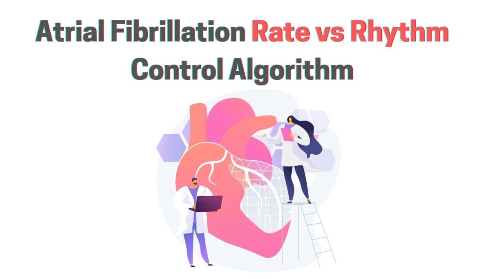 Atrial Fibrillation Rate vs Rhythm Control Algorithm
